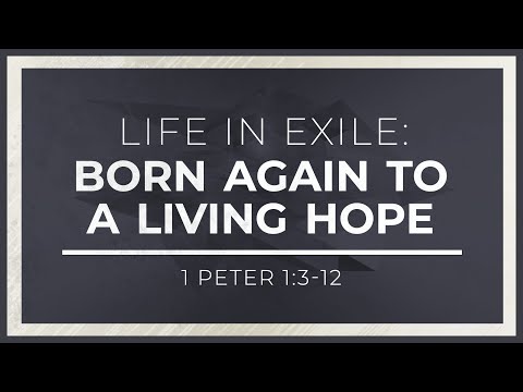 Life in Exile: Born Again to a Living Hope (1 Peter 1:3-12) - 119 Ministries thumbnail