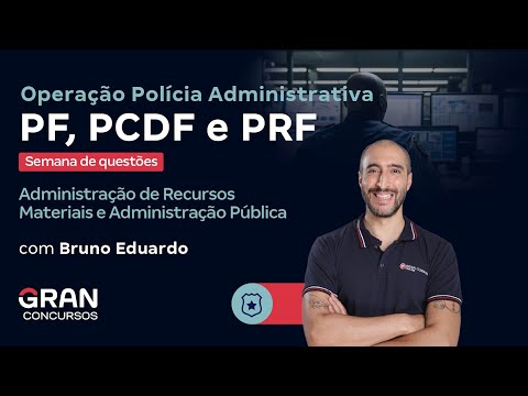 Operação Polícia Administrativa PF, PCDF e PRF - Semana de questões | Adm Pública e de Recursos
