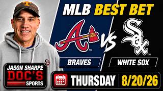 Braves at White Sox 8/20/26 MLB Best Bet - MLB Betting Picks & Predictions | Jason Sharpe Doc Sports