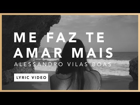 Me Faz Te Amar Mais (Lyric) - Alessandro Vilas Boas // O Fogo Nunca Dorme (EP)