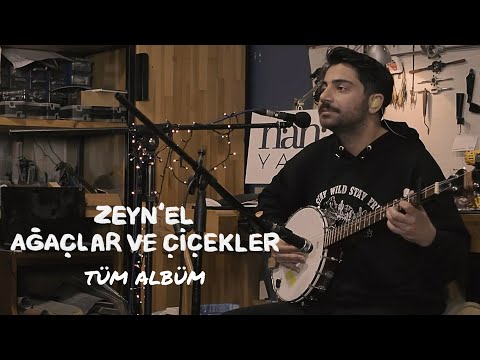 Zeyn'el - Ağaçlar ve Çiçekler Albümü (Tüm Şarkılar)