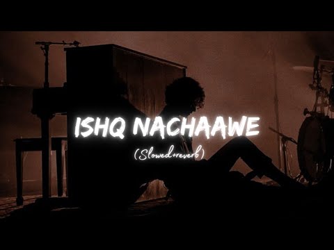 Ishq Nachaawe (Slowed+Reverb) - Bazel Awan