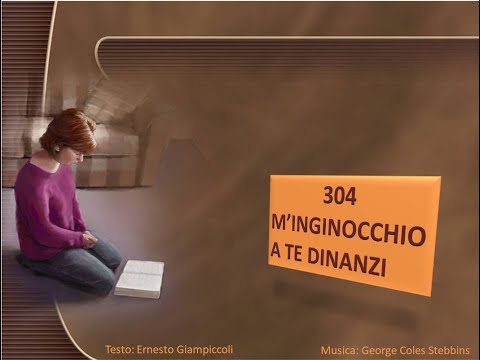 304 M'inginocchio a Te dinanzi - Canti di Lode Chiesa Cristiana Avventista del Settimo Giorno