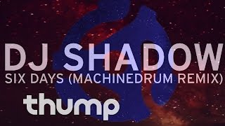 DJ Shadow - "Six Days" (Machinedrum Remix)