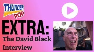 Interview with actor, writer, producer and director in films David Black- Thunder Pop Extra! video
