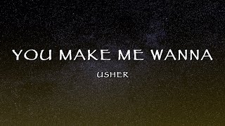 Usher - You Make Me Wanna (Lyrics)