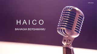 Download lagu Haico – Bahagia Bersamamu (LYRIC Version) mp3