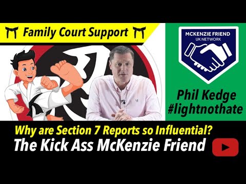 Why are Cafcass Section 7 Reports so Influential? The Kick Ass McKenzie Friend Phil Kedge