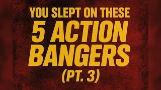 You Slept On These 5 Action Bangers Pt  3