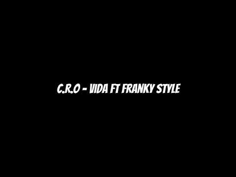 C.R.O - VIDA ft FRANKY STYLE [LETRA]
