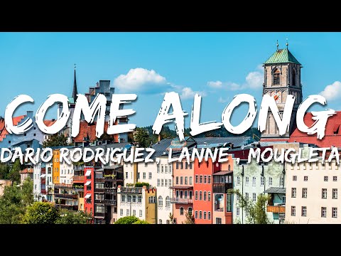 Dario Rodriguez x LANNÉ x Mougleta  - Come Along (Lyrics / Text)