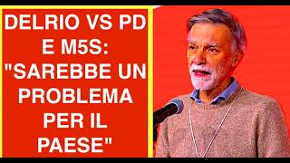 DELRIO VS PD E M5S: "SAREBBE UN PROBLEMA PER IL PAESE"