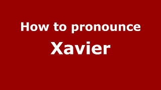 How to pronounce Xavier