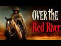 Over The Red River WESTERN REVENGE FULL MOVIE IN ENGLISH WIDOW SEEKING VENGEANCE