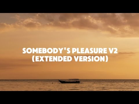 somebody's pleasure v2 (extended version + lyrics)