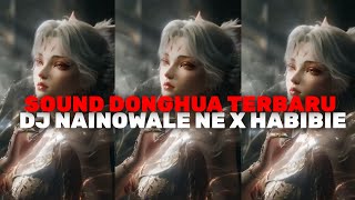 Download lagu SOUND DONGHUA TERBARU DJ NAINOWALE X HABIBIE mp3