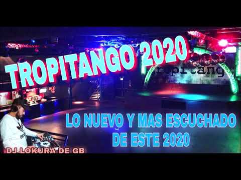 TROPITANGO 2020  - LO NUEVO Y MAS ESCUCHADO DE ESTE 2020 (DJ LOKURA)