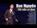 Tôi Vẫn Cô Đơn Lời Đắng Cho Cuộc Tình ĐAN NGUYÊN Khóc Cạn Nước Mắt Khi Nghe 
