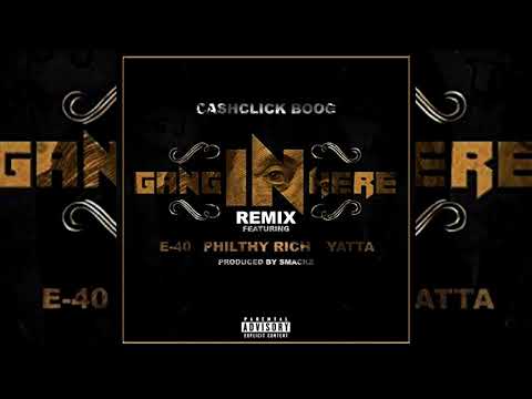 CashClick Boog x E-40 x Philthy Rich x Yatta - Gang In Here Remix (p. Smackz)