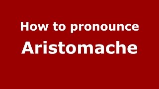 How to pronounce Aristomache