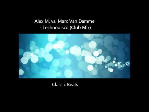 Alex M. vs. Marc Van Damme - Technodisco (Club Mix) [HD - Classic Songs]