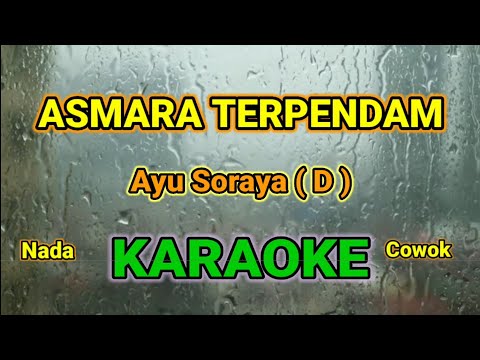 ASMARA TERPENDAM ( D ) KARAOKE HQ SUDIO STEREO || AYU SORAYA || NADA COWOK