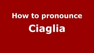 How to pronounce Ciaglia