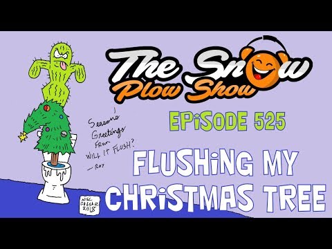 The Snow Plow Show Episode 525 - Flushing My Christmas Tree