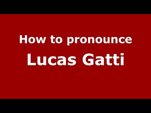 How to pronounce Lucas Gatti (Spanish/Argentina) - PronounceNames.com