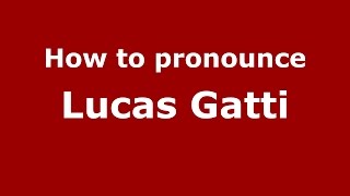 How to pronounce Lucas Gatti