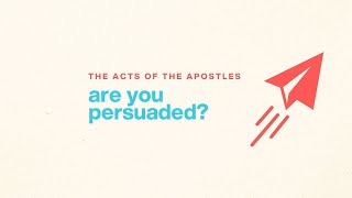 Are you persuaded? - Acts 25:1-26:32