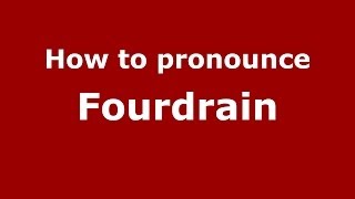 How to pronounce Fourdrain