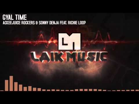 Ackeejuice Rockers & Sonny Denja feat. Richie Loop - Gyal Time (Original Mix)