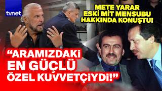 Mete Yarar "AĞZINDAN TEK KELİME ALAMAZSINIZ" diyerek anlattı!