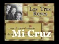 Los Tres Reyes:  Mi Cruz - (letra y acordes)