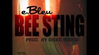 e.Bleu - "Bee Sting" Produced By Disko Boogie