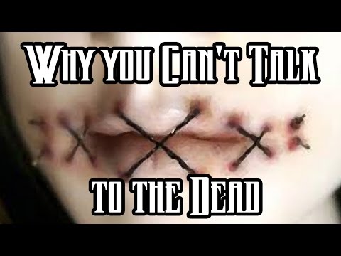 Why You Can't Talk to the Dead