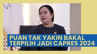 Puan Maharani Tak Yakin Dipilih Jadi Capres 2024 dari PDIP, Mengaku Tak Merasa Memiliki Previllege