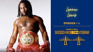 Episode 4 - Lennox Lewis Talks New Documentary | BRIDGEBIZNESS