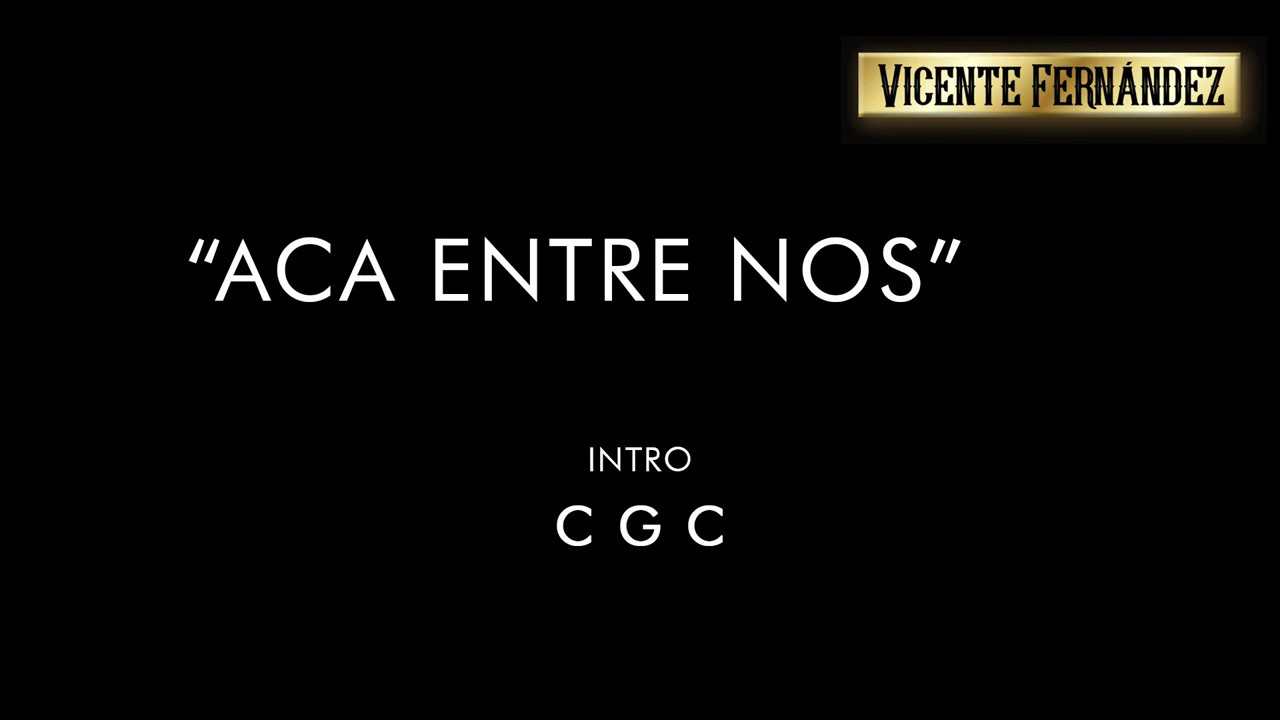 Acá Entre Nos Vicente Fernandez (Letra & Acordes)