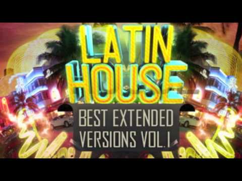Latin House Best Extended Versions Vol 1