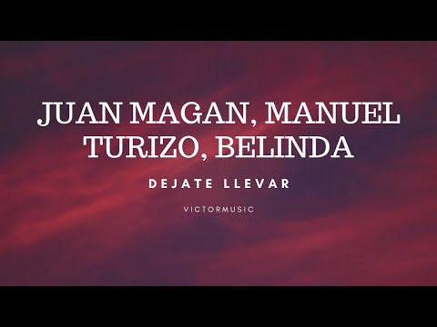 Juan Magan, Belinda, Manuel Turizo, Snova, B-Case - Déjate Llevar (Letra)