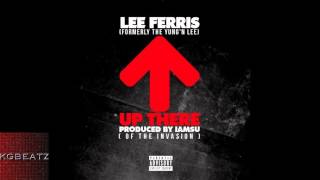 Lee Ferris - Up There [Prod. By Iamsu! Of The Invasion] [New 2014]