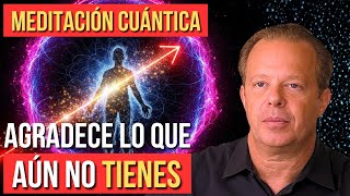 MEDITACIÓN CUÁNTICA PARA AGRADECER LO QUE AÚN NO TIENES | Joe Dispenza