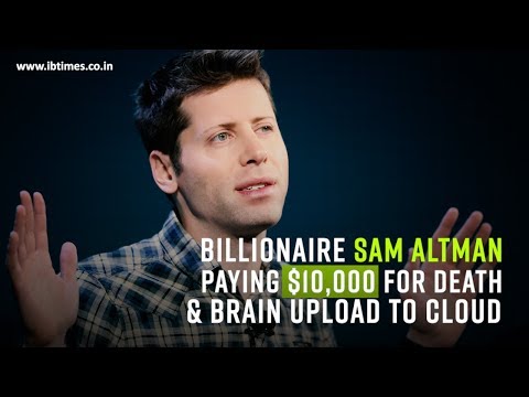 Billionaire Sam Altman paying $10,000 for death and brain upload to cloud