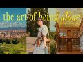The Art Of Being Alone Solo Traveling In Europe