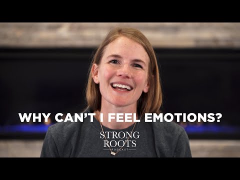 Why Can't I Feel Emotions? - Strong Roots Podcast - Season 8 - Episode 1