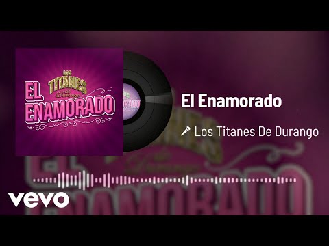 Los Titanes De Durango - El Enamorado (Audio)