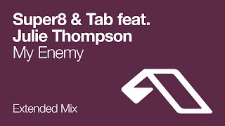 Super8 &amp; Tab feat. Julie Thompson - My Enemy (Extended Mix)
