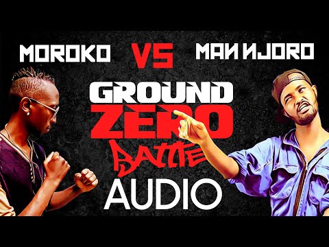 Ground Zero - Moroko vs Man Njoro (AUDIO ONLY)